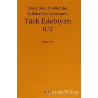 Dönemler, Problemler Şahsiyetler Aynasında Türk Edebiyatı 2 / 2 - Kazım Yetiş - Kitabevi Yayınları
