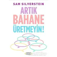 Artık Bahane Üretmeyin - Sam Silverstein - Arıtan Yayınevi