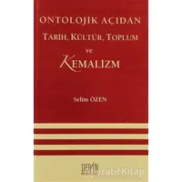 Ontolojik Açıdan Tarih, Kültür, Toplum ve Kemalizm - Selim Özen - Derin Yayınları