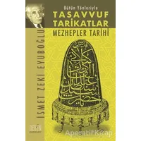 Bütün Yönleriyle Tasavvuf Tarikatlar Mezhepler Tarihi - İsmet Zeki Eyüboğlu - Derin Yayınları