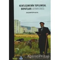 Kentleşmenin Toplumsal Boyutları - Gazanfer Kaya - Ütopya Yayınevi