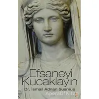 Efsaneyi Kucaklayın - İsmail Adnan Susmuş - Cinius Yayınları