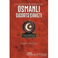 Osmanlı Sigorta Şirketi - Yunus Özger - İdeal Kültür Yayıncılık