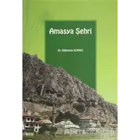 Amasya Şehri - Süleyman Elmacı - Çizgi Kitabevi Yayınları