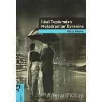 İlkel Toplumdan Melodramlar Evrenine - Oğuz Adanır - HayalPerest Kitap