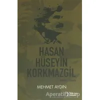 Hasan Hüseyin Korkmazgil : Yaşamı - Sanatı - Mehmet Aydın - İlkim Ozan Yayınları