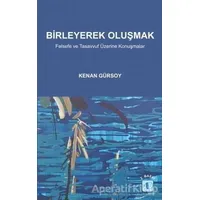 Birleyerek Oluşmak - Kenan Gürsoy - Aktif Düşünce Yayınları
