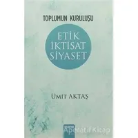 Etik İktisat Siyaset - Ümit Aktaş - Mana Yayınları