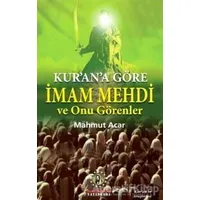 Kurana Göre İmam Mehdi ve Onu Görenler - Mahmut Acar - İmam Rıza Dergahı Yayınları
