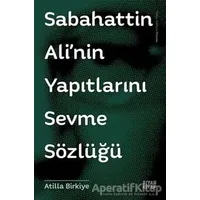 Sabahattin Alinin Yapıtlarını Sevme Sözlüğü - Atilla Birkiye - Siyah Kitap