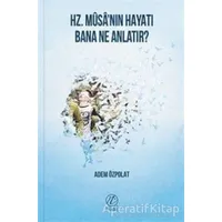 Hz. Musanın Hayatı Bana Ne Anlatır? - Adem Özpolat - Nida Yayınları