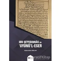 İbn Seyyidinnas ve Uyunül-Eser - Abdurrahim Arslan - Siyer Yayınları