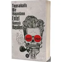 Topsakallı Bir Magandanın Entel Bamyalı Hayalleri - Semih Ertürk - Elpis Yayınları - Özel Ürünler