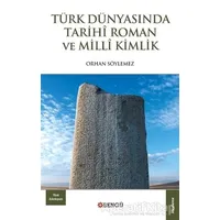 Türk Dünyasında Tarihi Roman ve Milli Kimlik - Orhan Söylemez - Bengü Yayınları
