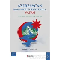Azerbaycan Romantik Edebiyatında Vatan - Afina Barmanbay - Bengü Yayınları