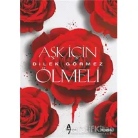 Aşk İçin Ölmeli - Dilek Görmez - A7 Kitap