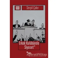 Erkek Kulübünde Siyaset - Serpil Çakır - Sel Yayıncılık