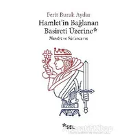 Hamletin Bağlanan Basireti Üzerine - Ferit Burak Aydar - Sel Yayıncılık