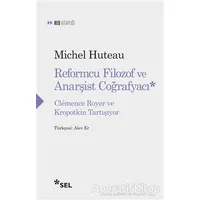 Reformcu Filozof ve Anarşist Coğrafyacı - Michel Huteau - Sel Yayıncılık