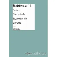 Mekansallık: Sanat Üretiminde Eşzamanlılık Durumu - Nihal Geyran Koldaş - Yeni İnsan Yayınevi