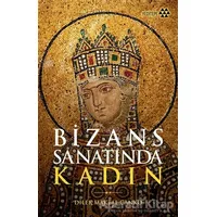 Bizans Sanatında Kadın - Dilek Maktal Canko - Yeditepe Yayınevi