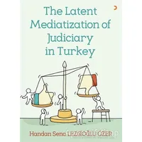 The Latent Mediatization of Judiciary in Turkey - Handan Sena Lezgioğlu Özer - Cinius Yayınları