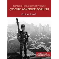 İnsancıl Hukuk Çerçevesinde Çocuk Askerler Sorunu - Emine Akar - Astana Yayınları