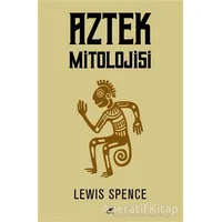 Aztek Mitolojisi - Lewis Spence - Kara Karga Yayınları