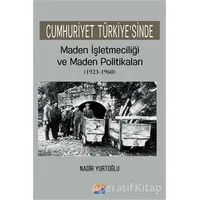 Cumhuriyet Türkiyesinde Maden İşleteciliği ve Maden Politikaları (1923 - 1960)