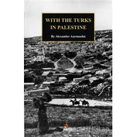 With The Turks in Palestine - Alexander Aaronsohn - Kriter Yayınları