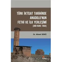 Türk İktisat Tarihinde Anadolunun Fethi ve İlk Yerleşimi - Ahmet Deniz - Kriter Yayınları