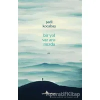 Bir Yol Var Aramızda - Şadi Kocabaş - Çıra Yayınları