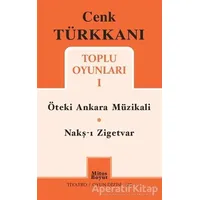 Toplu Oyunları 1 / Öteki Ankara Müzikali - Nakş-ı Zigetvar - Cenk Türkkanı - Mitos Boyut Yayınları