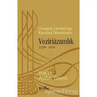 Osmanlı Devleti’nin Kuruluş Döneminde Veziriazamlık (1299 - 1453)