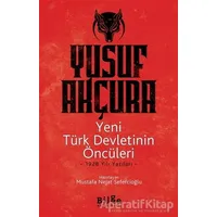 Yeni Türk Devletinin Öncüleri - Yusuf Akçura - Bilge Kültür Sanat
