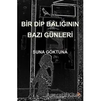 Bir Dip Balığının Bazı Günleri - Suna Göktuna - Cinius Yayınları