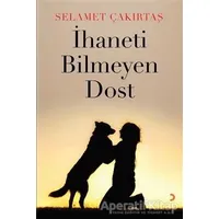 İhaneti Bilmeyen Dost - Selamet Çakırtaş - Cinius Yayınları