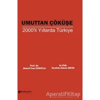 Umuttan Çöküşe 2000li Yıllarda Türkiye - Ahmet Fazıl Özsoylu - Karahan Kitabevi