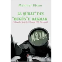 28 Şubattan Bugüne Bakmak - Mehmet Bican - Galeati Yayıncılık