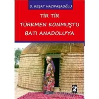 Tir Tir Türkmen Konmuştu Batı Anadoluya - O. Reşat Hacıpaşaoğlu - İştirak Yayınevi