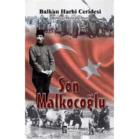 Son Malkoçoğlu: Balkan Harbi Ceridesi - Mustafa Nuri Paşa - Parola Yayınları