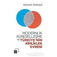 Modernlik, Küreselleşme ve Türkiye’nin Kimlikler Evreni - Mehmet Karakaş - Küre Yayınları