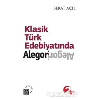 Klasik Türk Edebiyatında Alegori - Berat Açıl - Küre Yayınları