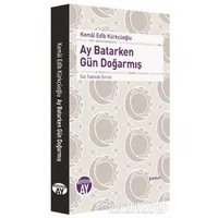 Ay Batarken Gün Doğarmış - Kemal Edib Kürkçüoğlu - Büyüyen Ay Yayınları