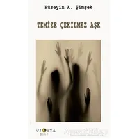 Temize Çekilmez Aşk - Hüseyin A. Şimşek - Ütopya Yayınevi