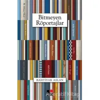 Bitmeyen Röportajlar - Bahtiyar Aslan - Kesit Yayınları