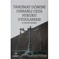 Tanzimat Dönemi Osmanlı Ceza Hukuku Uygulaması - Said Nuri Akgündüz - Rağbet Yayınları
