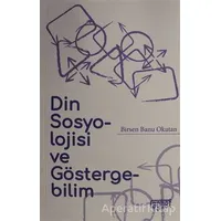 Din Sosyolojisi ve Göstergebilim - Birsen Banu Okutan - Rağbet Yayınları