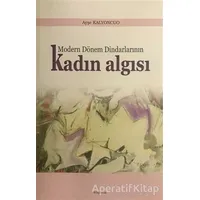 Modern Dönem Dindarlarının Kadın Algısı - Ayşe Kalyoncuo - Araştırma Yayınları