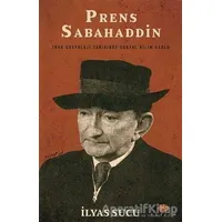 Prens Sabahaddin - İlyas Sucu - Açılım Kitap